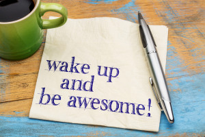 Wake up and be awesome