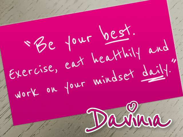 Be your best. Exercise, eat healthy and work on your mindset daily